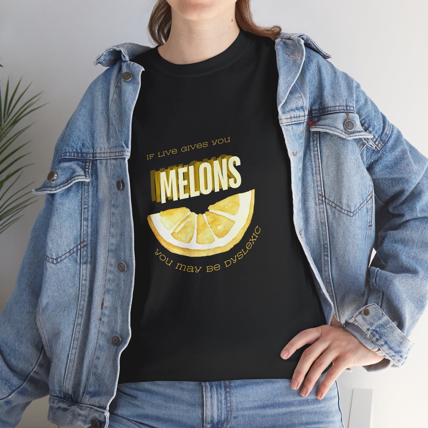 If life gives You Melons, you may be dislexic